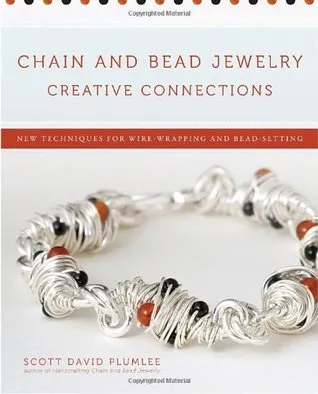 Chain and Bead Jewelry Creative Connections: New Techniques for Wire-Wrapping and Bead-Setting