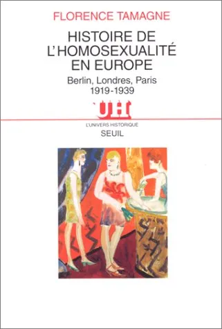 Histoire De L'homosexualite En Europe: Berlin, Londres, Paris, 1919 1939 (L'univers Historique) (French Edition)