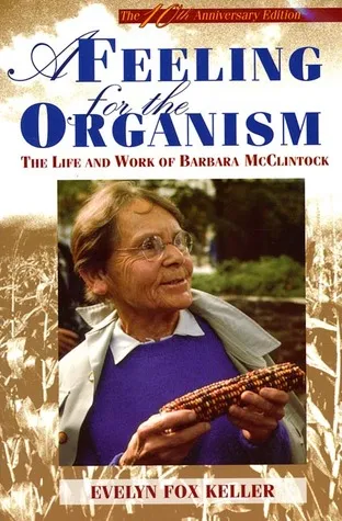 A Feeling for the Organism: The Life and Work of Barbara McClintock