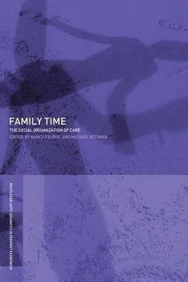 Family Time: The Social Organization of Care