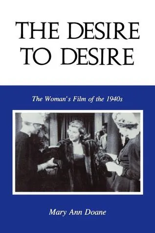 The Desire to Desire: The Woman's Film of the 1940s