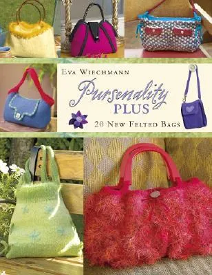 Pursenality Plus: 20 New Felted Bags