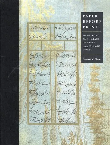 Paper Before Print: The History and Impact of Paper in the Islamic World