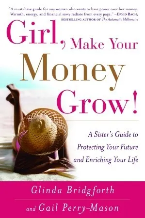 Girl, Make Your Money Grow!: A Sister's Guide to Protecting Your Future and Enriching Your Life