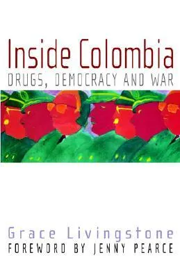 Inside Colombia: Drugs, Democracy, and War