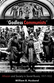 Godless Communists: Atheism and Society in Soviet Russia, 1917-1932