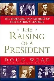 The Raising of a President: The Mothers and Fathers of Our Nation