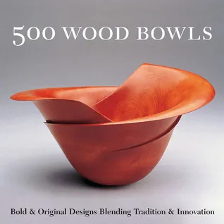 500 Wood Bowls: Bold & Original Designs Blending Tradition & Innovation