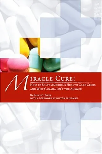 Miracle Cure How To Solve America's Health Care Crisis And Why Canada Isn't The Answer