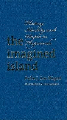 The Imagined Island: History, Identity, and Utopia in Hispaniola