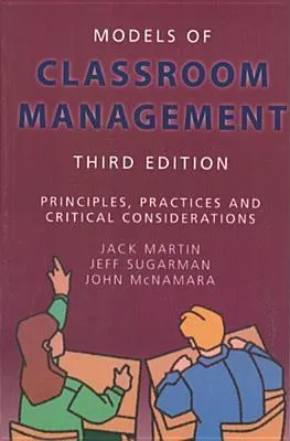 Models Of Classroom Management: Principles, Practices And Critical Considerations