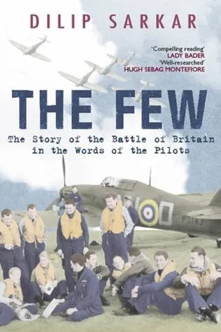 The Few: The Story of the Battle of Britain in the Words of the Pilots