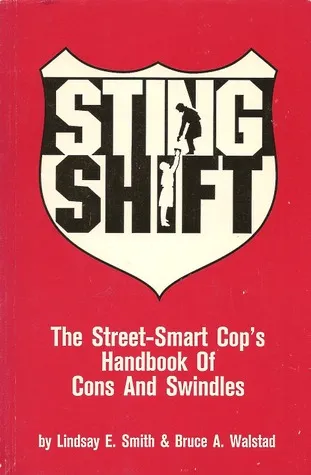 Sting Shift: The Street-Smart Cop's Handbook of Cons and Swindles