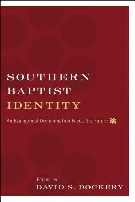 Southern Baptist Identity: An Evangelical Denomination Faces the Future