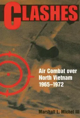 Clashes: Air Combat Over North Vietnam, 1965-1972