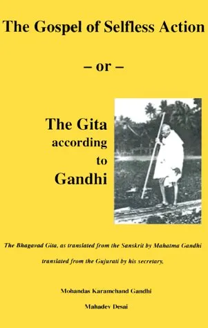 The Gospel of Selfless Action: The Gita According to Gandhi