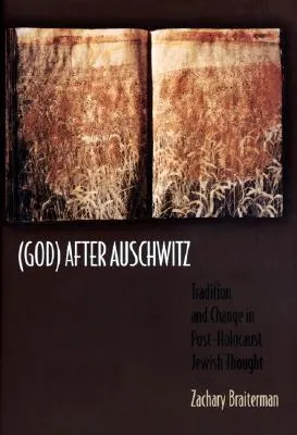 (god) After Auschwitz: Tradition and Change in Post-Holocaust Jewish Thought