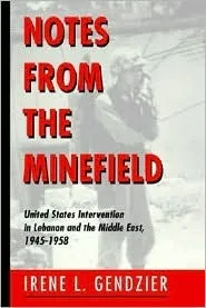 Notes From The Minefield: United States Intervention In Lebanon And The Middle East, 1945-1958