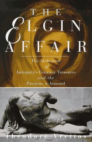 The Elgin Affair: The Abduction of Antiquity