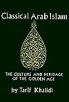 Classical Arab Islam: The Culture and Heritage of the Golden Age