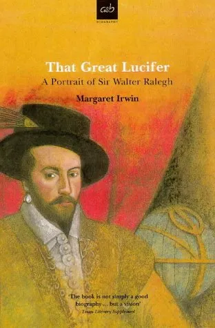 That Great Lucifer: A Potrait of Sir Walter Raleigh