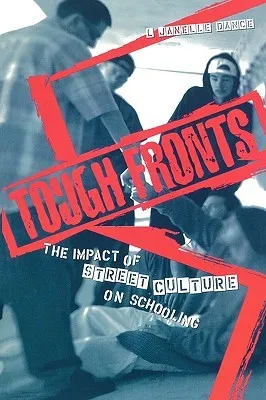 Tough Fronts: The Impact of Street Culture on Schooling