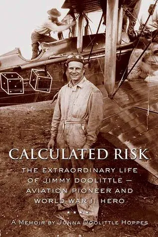 Calculated Risk: The Extraordinary Life of Jimmy Doolittle — Aviation Pioneer and World War II Hero