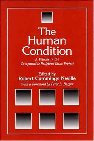 The Human Condition: A Volume in the Comparative Religious Ideas Project