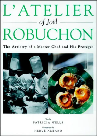 L'Atelier of Joel Robuchon: The Artistry of a Master Chef and His Proteges