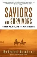 Saviors and Survivors: Darfur, Politics, and the War on Terror