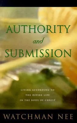 Authority and Submission: Living According to the Divine Life in the Body of Christ