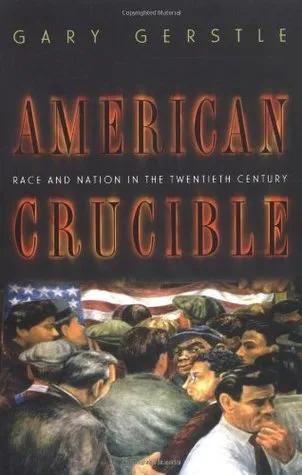 American Crucible: Race and Nation in the Twentieth Century