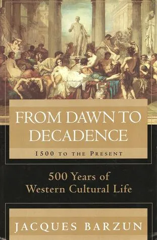 From Dawn to Decadence: 500 Years of Western Cultural Life 1500 To The Present