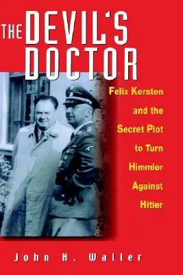 The Devil's Doctor: Felix Kersten & the Secret Plot to Turn Himmler Against Hitler