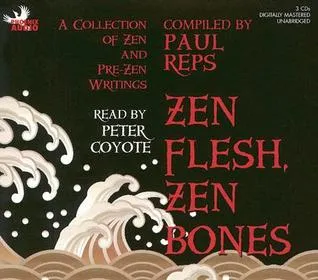 Zen Flesh, Zen Bones: A Collection of Zen and Pre-Zen Writings