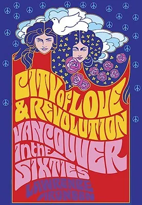 City of Love and Revolution: Vancouver in the Sixties