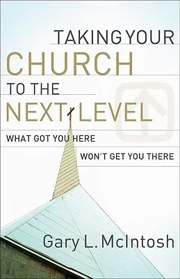 Taking Your Church to the Next Level: What Got You Here Won