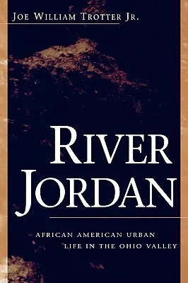 River Jordan: African American Urban Life in the Ohio Valley