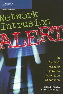 Network Intrusion Alert: An Ethical Hacking Guide to Intrusion Detection