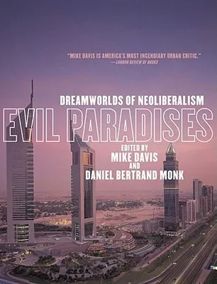 Evil Paradises: Dreamworlds of Neoliberalism