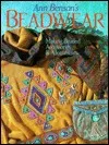 Ann Benson's Beadwear: Making Beaded Accessories and Adornments