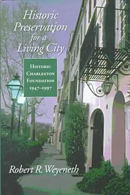 Historic Preservation for a Living City: Historic Charleston Foundation, 1947-1997