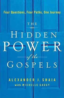 The Hidden Power of the Gospels: Four Questions, Four Paths, One Journey