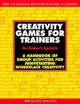 Creativity Games for Trainers: A Handbook of Group Activities for Jumpstarting Workplace Creativity