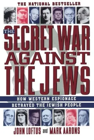 The Secret War Against the Jews: How Western Espionage Betrayed The Jewish People