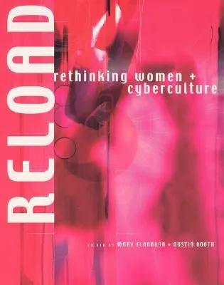 Reload: Rethinking Women + Cyberculture