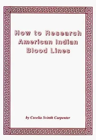 How To Research American Indian Blood Lines: A Manual On Indian Genealogical Research