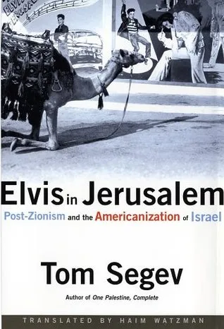 Elvis in Jerusalem: Post-Zionism and the Americanization of Israel