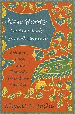 New Roots in America's Sacred Ground: Religion, Race, and Ethnicity in Indian America