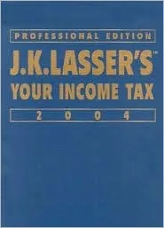 Jk Lasser's Your Income Tax Professional Edition 2004